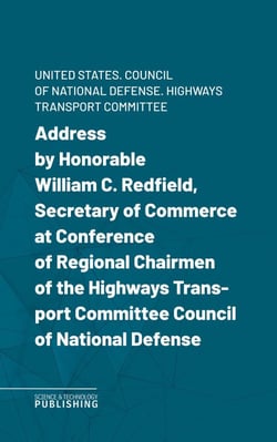 Address by Honorable William C. Redfield, Secretary of Commerce at Conference of Regional Chairmen of the Highways Transport Committee Council of National Defense