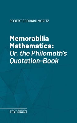 Memorabilia Mathematica - Or, the Philomath's Quotation-Book