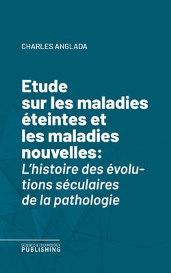 Etude sur les maladies éteintes et les maladies nouvelles - L'histoire des évolutions séculaires de la pathologie