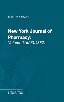New York Journal of Pharmacy - Volume 1 (of 3), 1852.