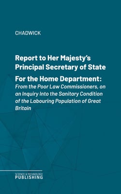Report to Her Majesty's Principal Secretary of State For the Home Department - From the Poor Law Commissioners, on an Inquiry Into the Sanitary Condition of the Labouring Population of Great Britain