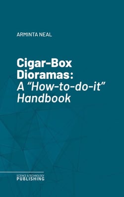 Cigar-Box Dioramas - A "How-to-do-it" Handbook