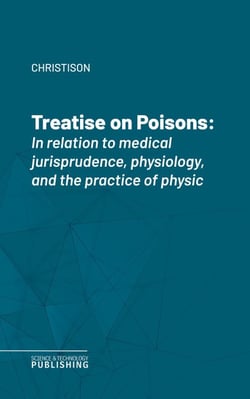 Treatise on Poisons - In relation to medical jurisprudence, physiology, and the practice of physic