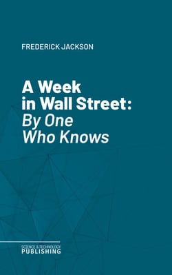 A Week in Wall Street - By One Who Knows