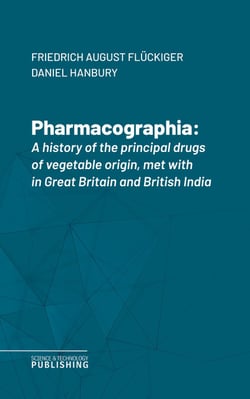 Pharmacographia - A history of the principal drugs of vegetable origin, met with in Great Britain and British India