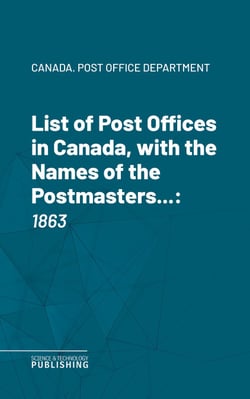 List of Post Offices in Canada, with the Names of the Postmasters ... - 1863