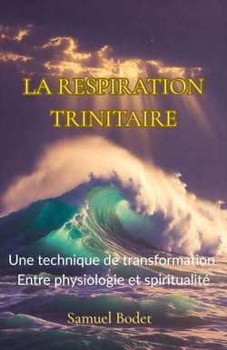 La Respiration trinitaire - Une technique de transformation entre physiologie et spiritualité