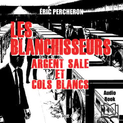 Les blanchisseurs - Argent sale et cols blancs - Argent sale et cols blancs