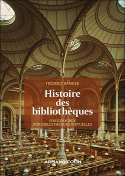 Histoire des bibliothèques - 2e éd. - D'Alexandrie aux bibliothèques virtuelles