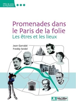 Promenades dans le Paris de la folie - Les êtres et les lieux