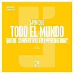 ¿Por qué todo el mundo quiere convertirse en emprendedor ?