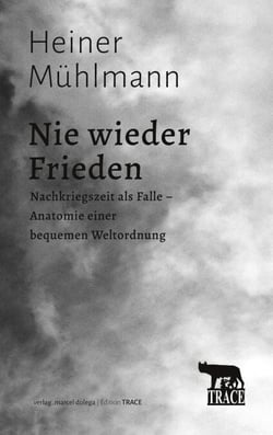Nie wieder Frieden - Nachkriegszeit als Falle - Anatomie einer bequemen Weltordnung