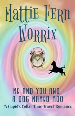 Me And You And A Dog Named Roo - A Cupid's Collar Time Travel Romance