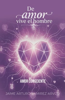 Amor Consciente - De Amor vive el Hombre, #5