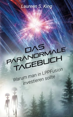 Das paranormale Tagebuch - Die Zukunft der Kernfusion liegt im Kern von LPPFusion