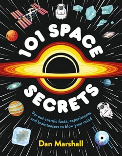 101 Space Secrets - A beautifully illustrated book bursting with cosmic facts, experiments and brainteasers