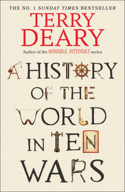 A History of The World in Ten Wars - The funny new global history from the Sunday Times bestseller