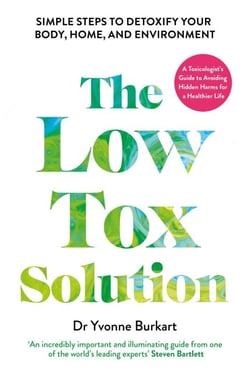 The Low Tox Solution - Simple Steps to Detoxify Your Body, Home and Environment