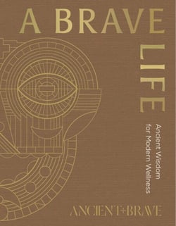 A Brave Life - Ancient Wisdom for Modern Wellness