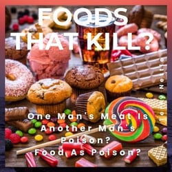 Foods That Kill?: One Man's Meat Is Another Man's Poison? Food As Poison?