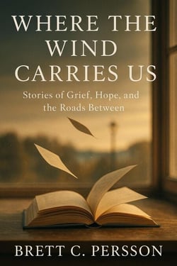 Where the Wind Carries Us: Stories of Grief, Hope, and the Roads Between