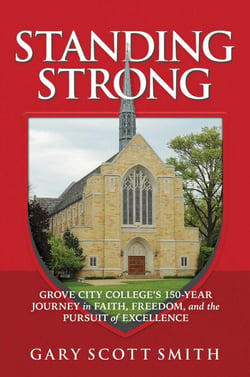 Standing Strong - Grove City College's 150-Year Journey in Faith, Freedom, and the Pursuit of Excellence