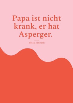 Papa ist nicht krank, er hat Asperger. - Geschichte aus der Familie der Zwillinge Martin und Mia.