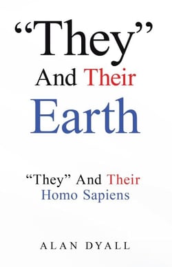 "They" And Their Earth: "They" And Their Homo Sapiens