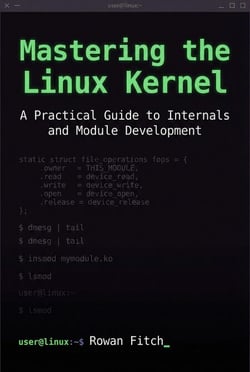 Mastering the Linux Kernel: A Practical Guide to Internals and Module Development