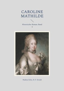 Caroline Mathilde - Historischer Roman. Band 2