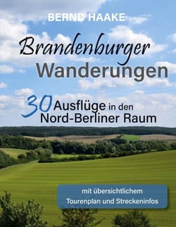 Brandenburger Wanderungen - 30 Ausflüge in den Nord-Berliner Raum