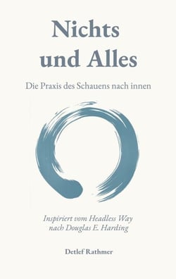 Nichts und Alles - Die Praxis des Schauens nach innen