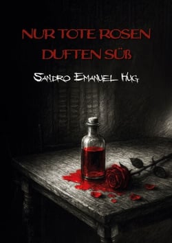 Nur tote Rosen duften süß