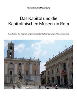 Das Kapitol und die Kapitolinischen Museen in Rom - Geschichte des Kapitols und umfassender Führer durch die Museumsräume