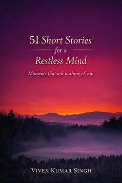 51 Short Stories for a Restless Mind | Moments that ask nothing of you