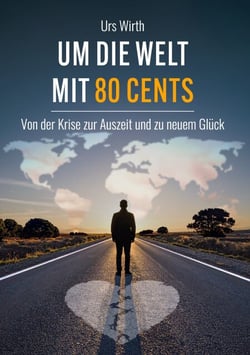 Um die Welt mit 80 Cents - Von der Krise zur Auszeit und zu neuem Glück