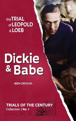 The Trial of Leopold &amp; Loeb: Dickie &amp; Babe - Trials of the Century, #1