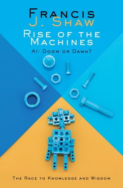 Rise of the Machines. AI: Doom or Dawn?