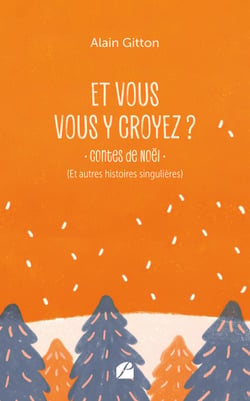 Et vous vous y croyez ? - Contes de Noël (et autres histoires singulières)
