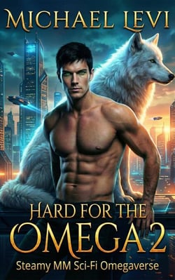 Hard for the Omega 2: Steamy MM Sci-Fi Omegaverse - Fated Bonds, #2
