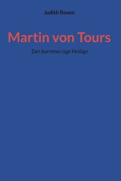 Martin von Tours - Der barmherzige Heilige