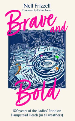 Brave and Bold - 100 years of the Ladies’ Pond on Hampstead Heath (in all weathers)