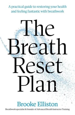 The Breath Reset Plan - A practical guide to restoring your health and feeling fantastic with breathwork