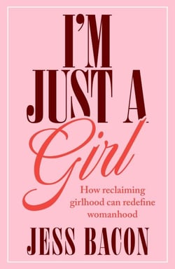 I'm Just a Girl - How Reclaiming Girlhood Can Redefine Womanhood