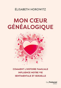Mon coeur généalogique - Comment l'histoire familiale influence notre vie sentimentale et sexuelle