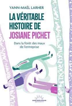 La Véritable Histoire de Josiane Pichet - Dans la forêt des maux de l'entreprise