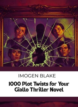 1000 Plot Twists for Your Giallo Thriller Novel - The Master Plotter Series, #30