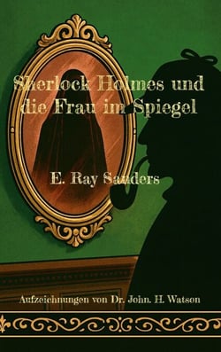 Sherlock Holmes und die Frau im Spiegel - Aufzeichnungen von Dr. John. H. Watson
