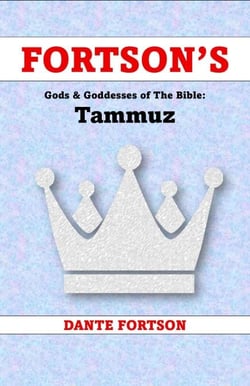Fortson's Gods &amp; Goddesses of The Bible: Tammuz - Fortson's Gods &amp; Goddesses of The Bible