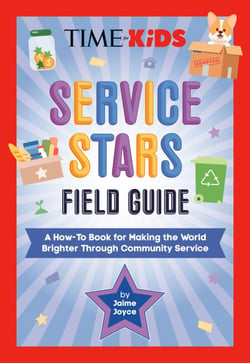 TIME for Kids: Service Stars Field Guide - A How-To Book for Making the World Brighter Through Community Service